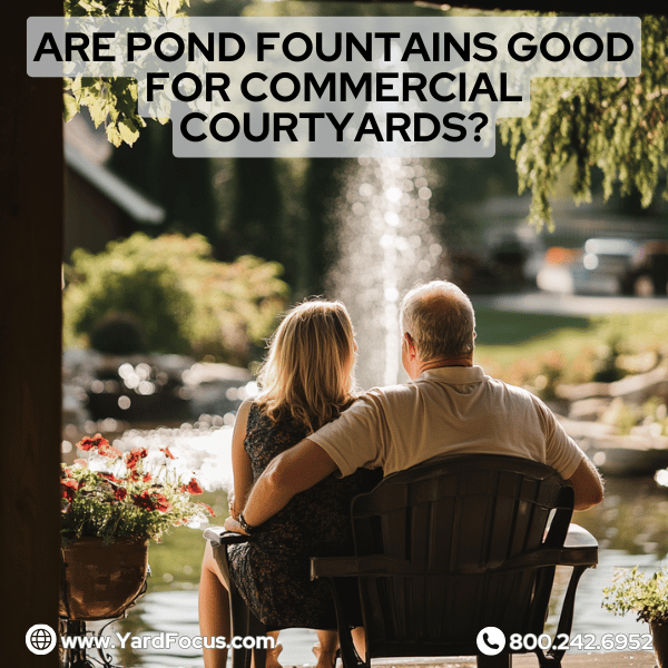 Are pond fountains good for commercial courtyards?