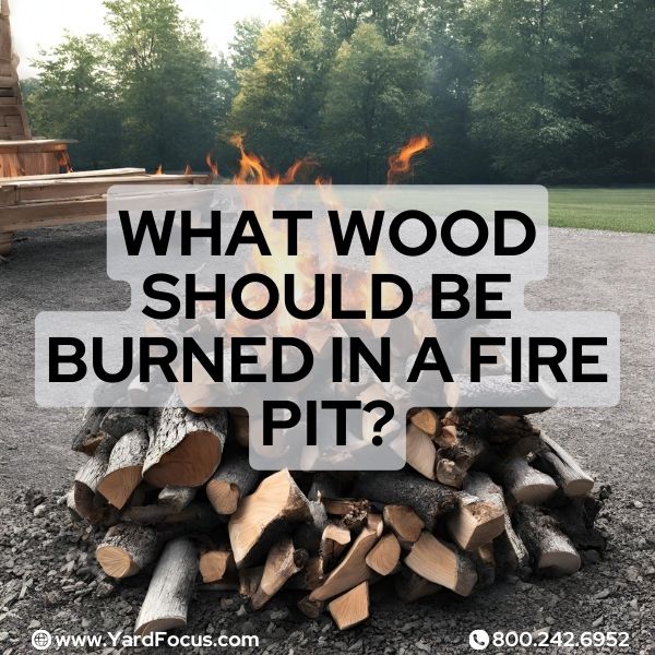 What wood should be burned in a fire pit?