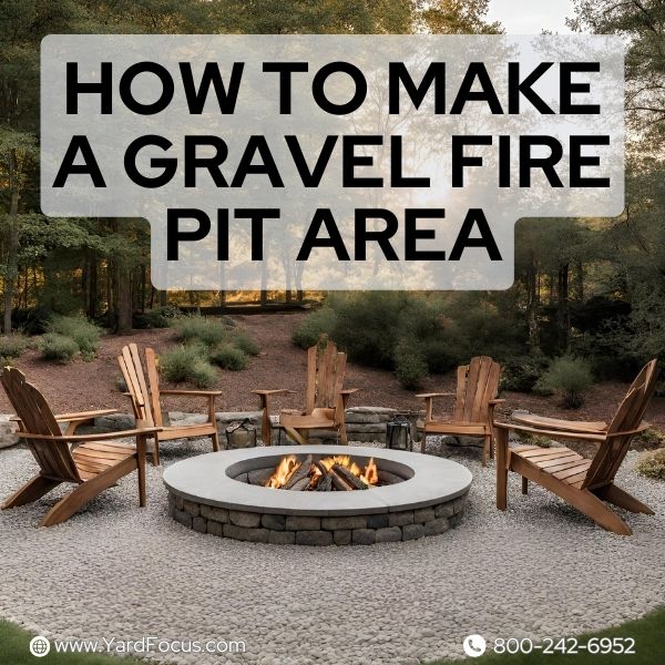 How To Make A Gravel Fire Pit Area Upgrade Your Space Today Yard Focus